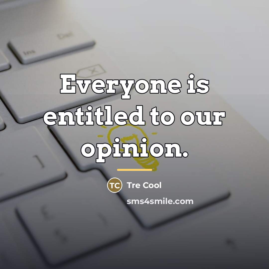 “Everyone is entitled to our opinion.…” quote by Tre Cool
