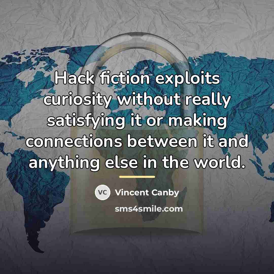 “Hack fiction exploits curiosity without really satisfying it or making…” quote by Vincent Canby