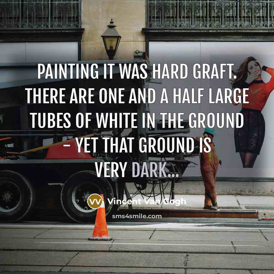 “Painting it was hard graft. There are one and a…” quote by Vincent Van Gogh