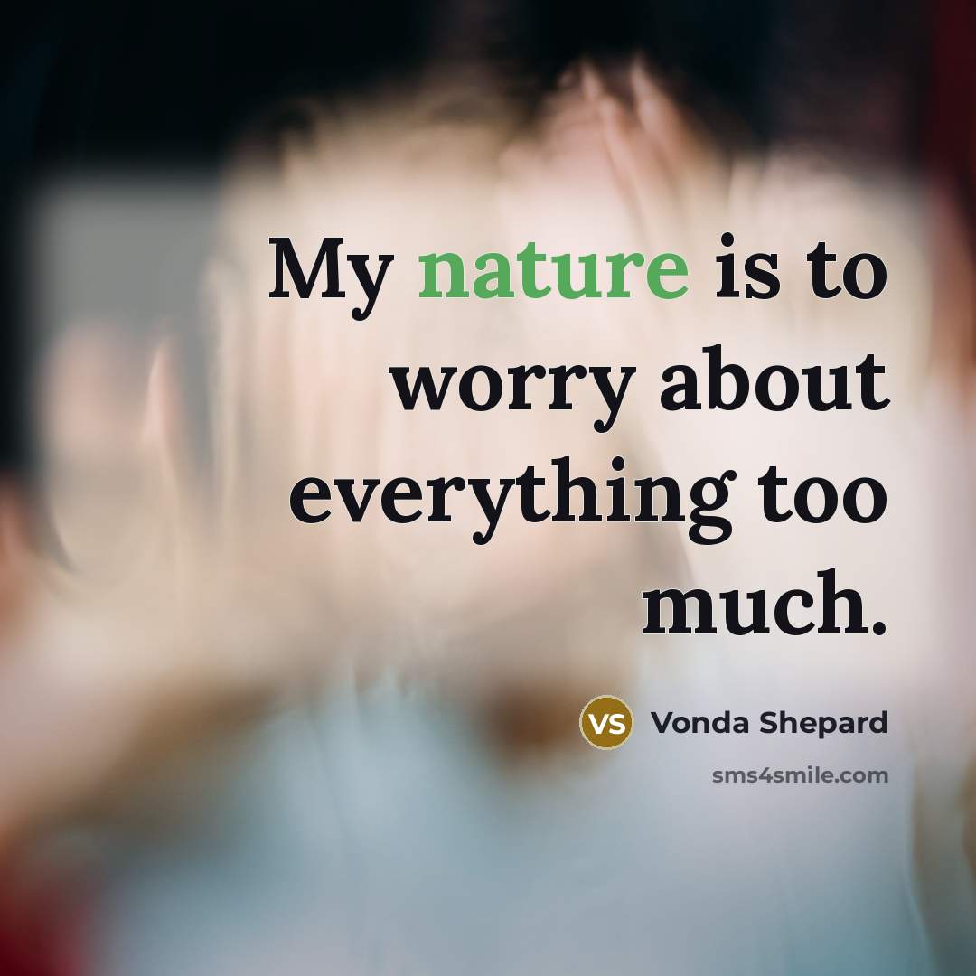 “My nature is to worry about everything too much.…” quote by Vonda Shepard