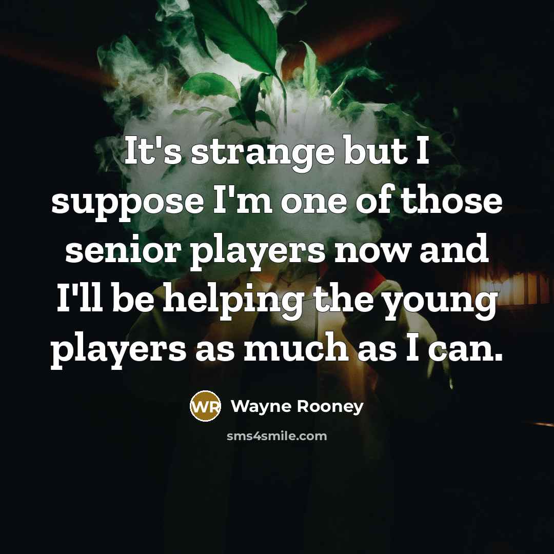 “It's strange but I suppose I'm one of those senior…” quote by Wayne Rooney