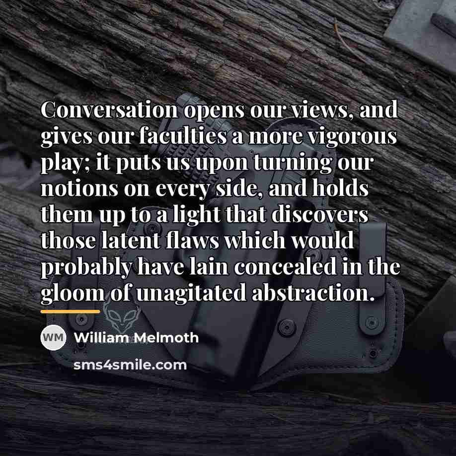 “Conversation opens our views, and gives our faculties a more…” quote by William Melmoth