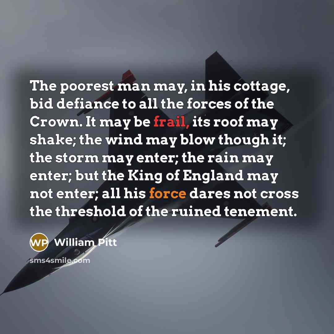 “The poorest man may, in his cottage, bid defiance to…” quote by William Pitt