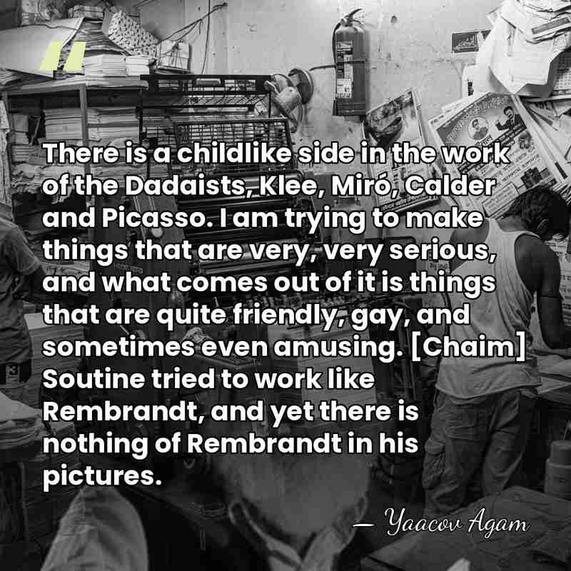 There is a childlike side in the work of the Dadaists, Klee,&hellip; - Yaacov Agam