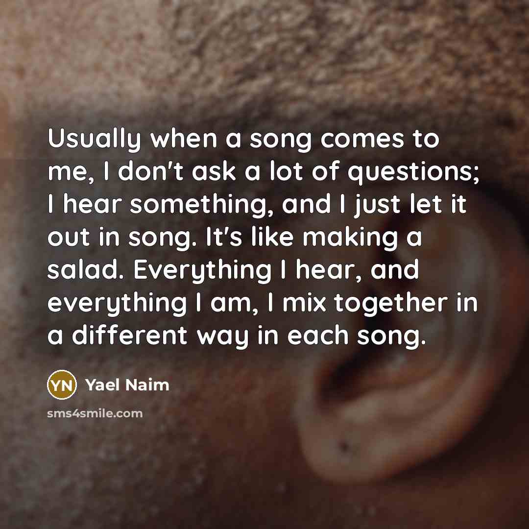 “Usually when a song comes to me, I don't ask…” quote by Yael Naim