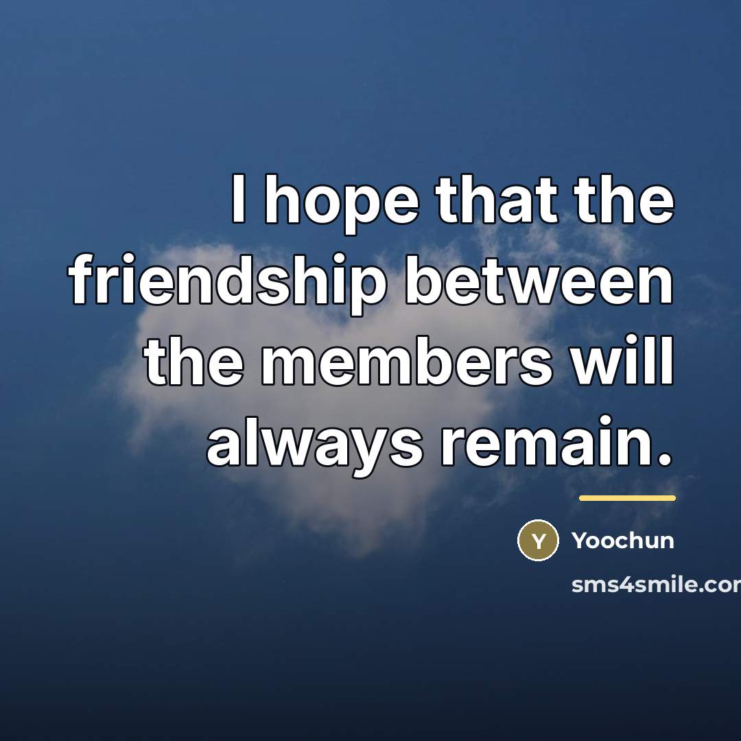 “I hope that the friendship between the members will always…” quote by Yoochun