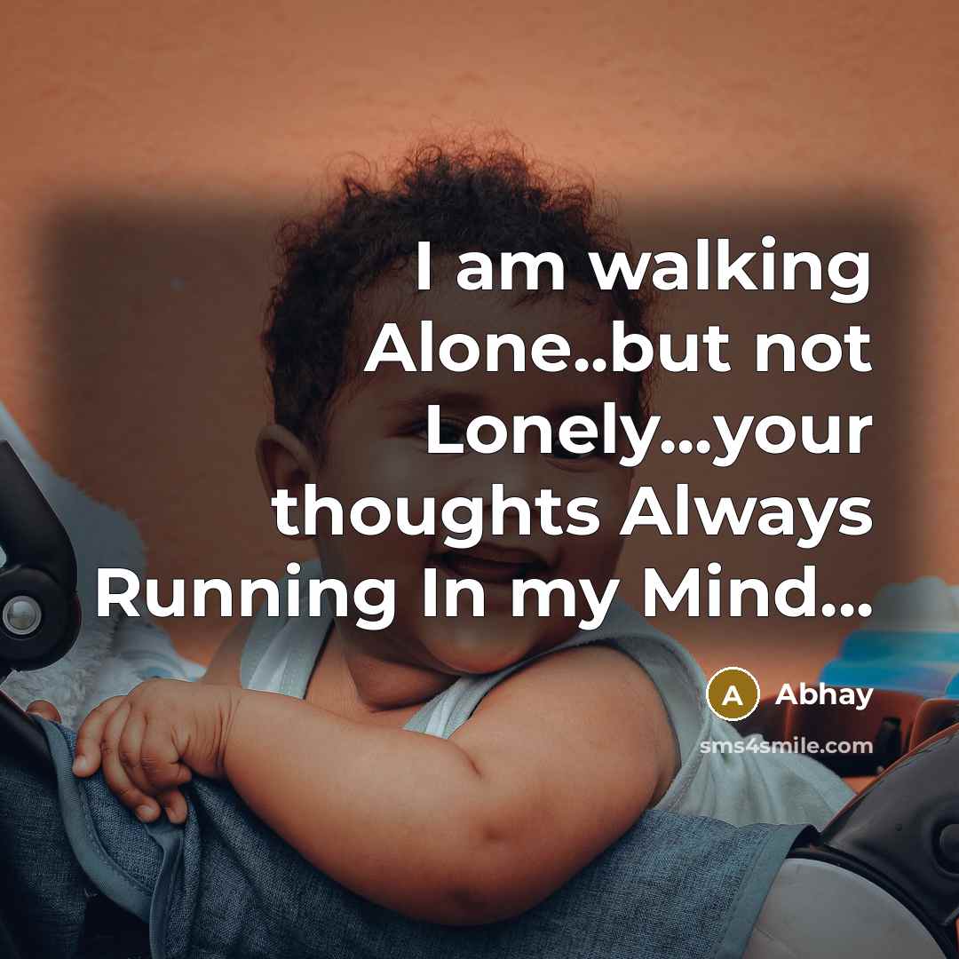 “I am walking Alone..but not Lonely...your thoughts Always Running In…” quote by ABhay