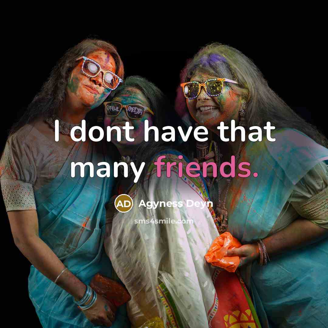 “I dont have that many friends.” quote by Agyness Deyn