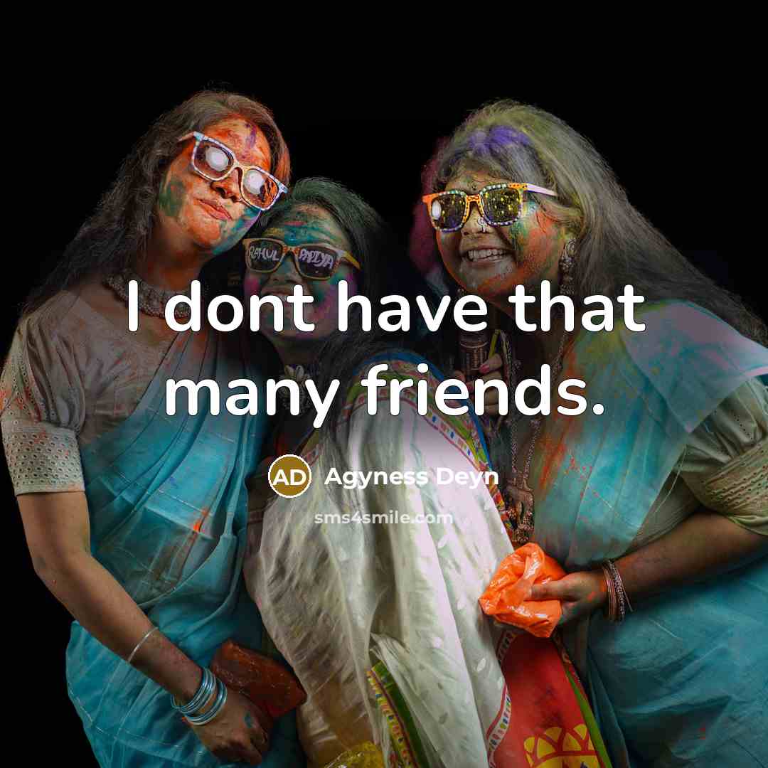 “I dont have that many friends.…” quote by Agyness Deyn