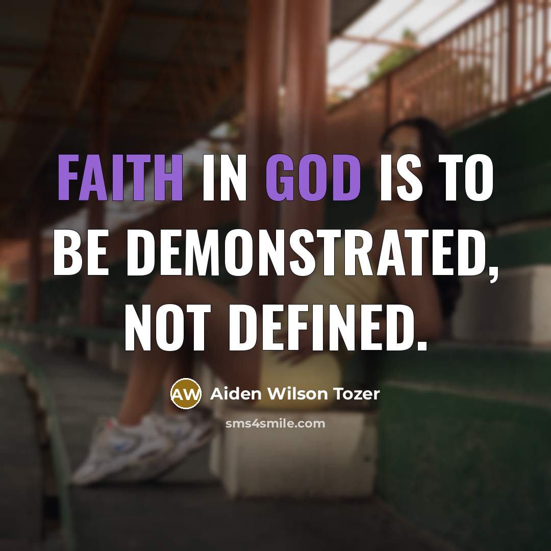 “Faith in God is to be demonstrated, not defined.…” quote by Aiden Wilson Tozer