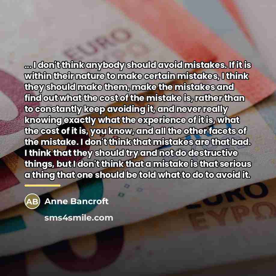 “... I don't think anybody should avoid mistakes. If it…” quote by Anne Bancroft