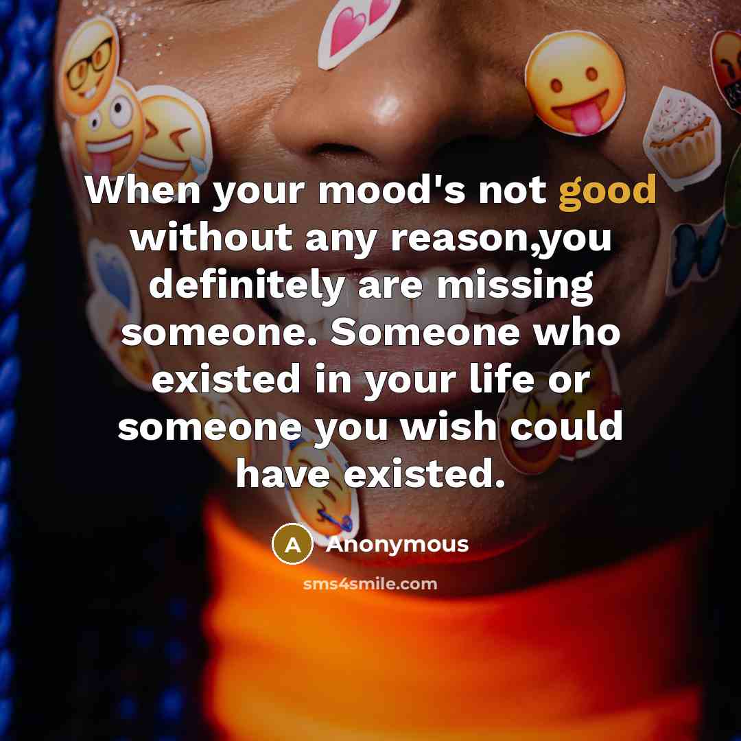 “When your mood's not good without any reason,you definitely are…” quote by Anonymous
