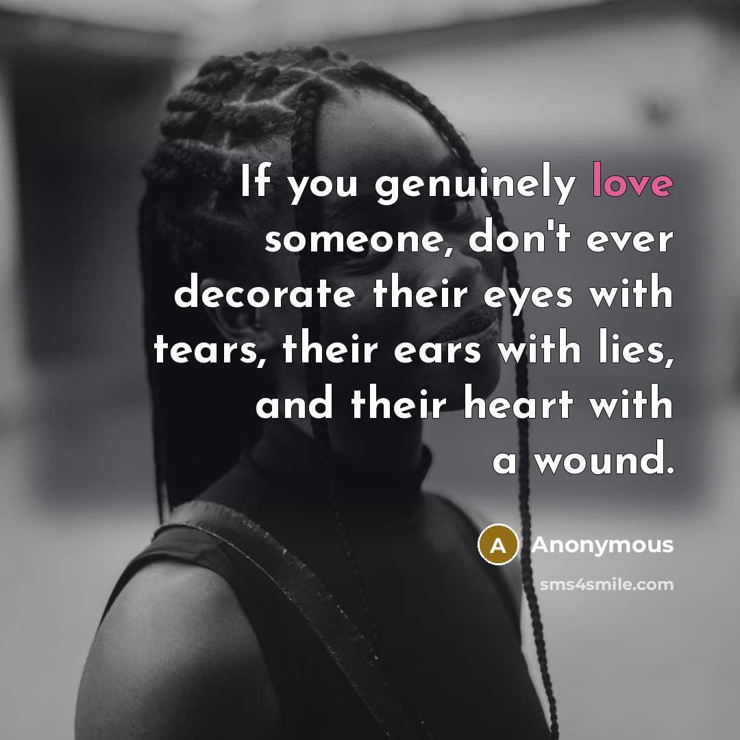 “If you genuinely love someone, don't ever decorate their eyes…” quote by Anonymous