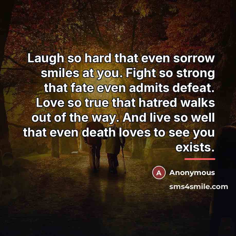 “Laugh so hard that even sorrow smiles at you. Fight…” quote by Anonymous