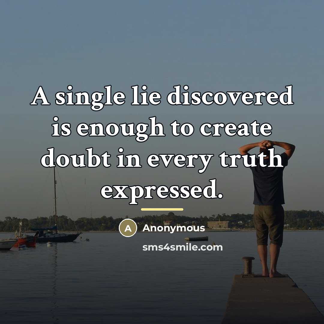 “A single lie discovered is enough to create doubt in…” quote by Anonymous