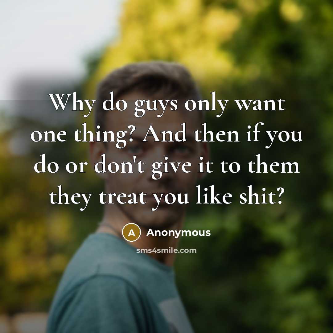“Why do guys only want one thing? And then if…” quote by Anonymous