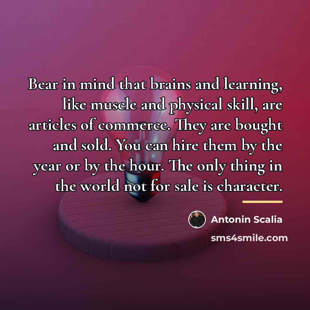 “Bear in mind that brains and learning, like muscle and…” quote by Antonin Scalia