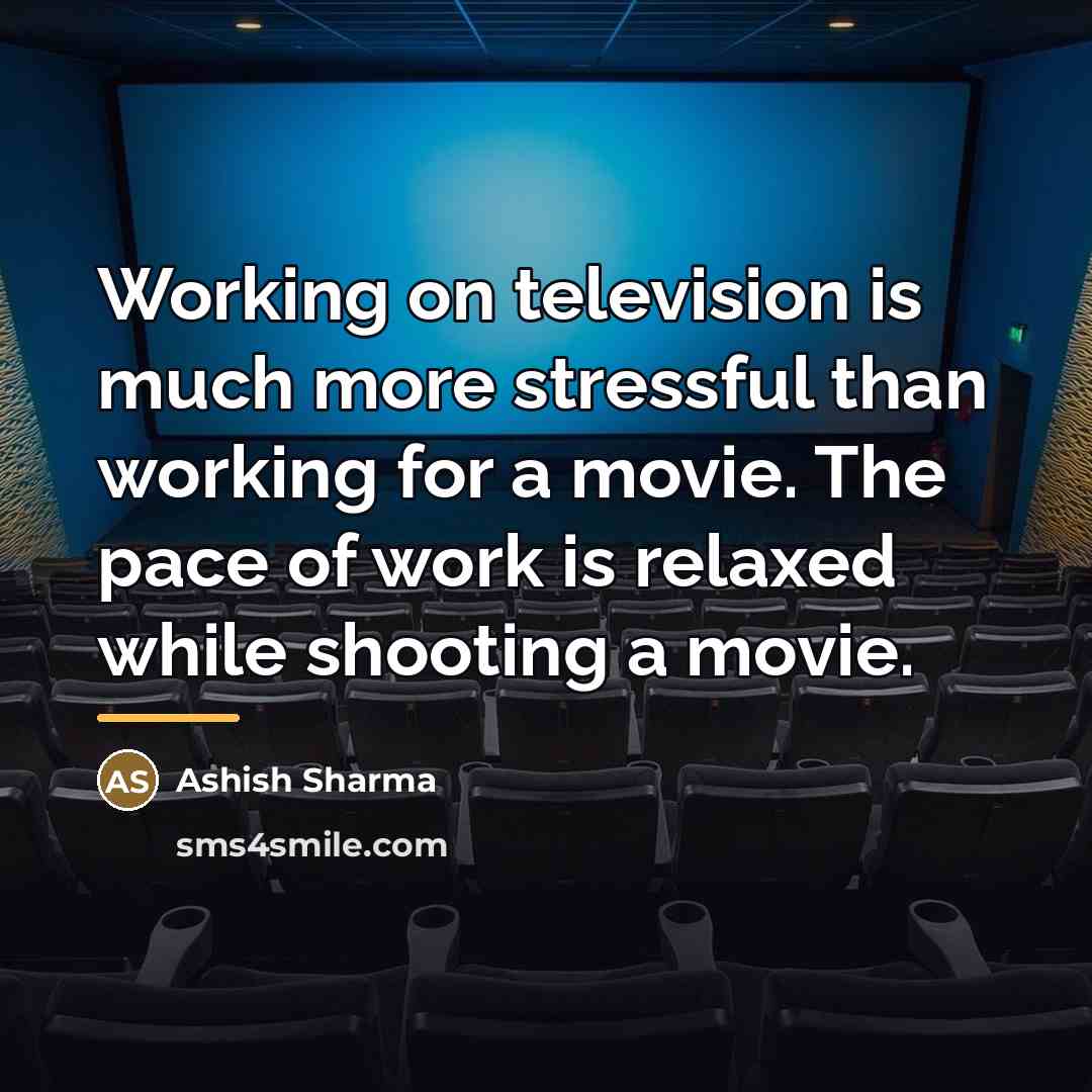 “Working on television is much more stressful than working for…” quote by Ashish Sharma