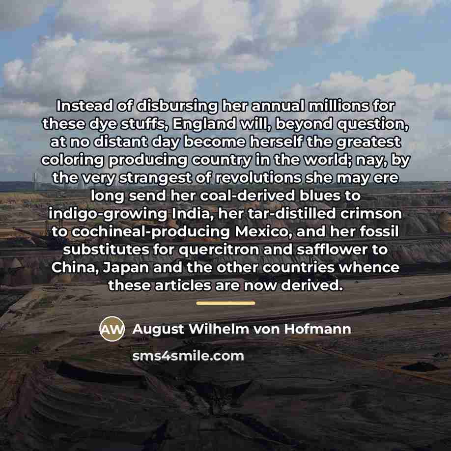 “Instead of disbursing her annual millions for these dye stuffs,…” quote by August Wilhelm von Hofmann