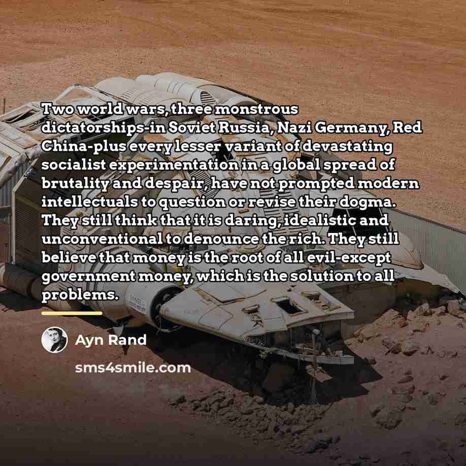 “Two world wars, three monstrous dictatorships-in Soviet Russia, Nazi Germany,…” quote by Ayn Rand