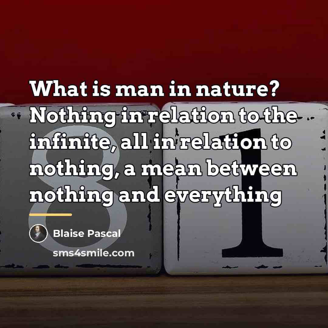 “What is man in nature? Nothing in relation to the…” quote by Blaise Pascal