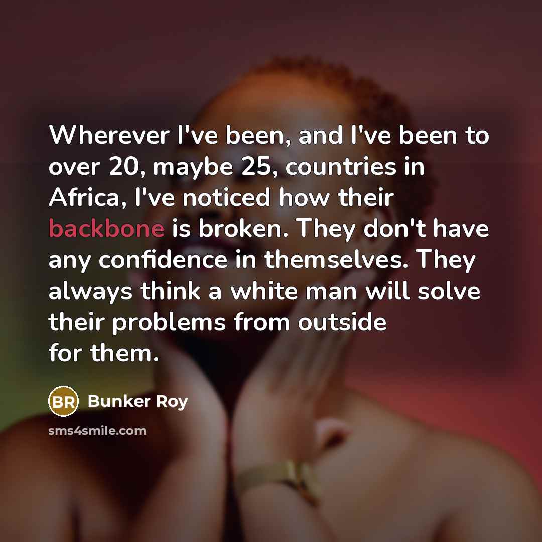“Wherever I've been, and I've been to over 20, maybe…” quote by Bunker Roy