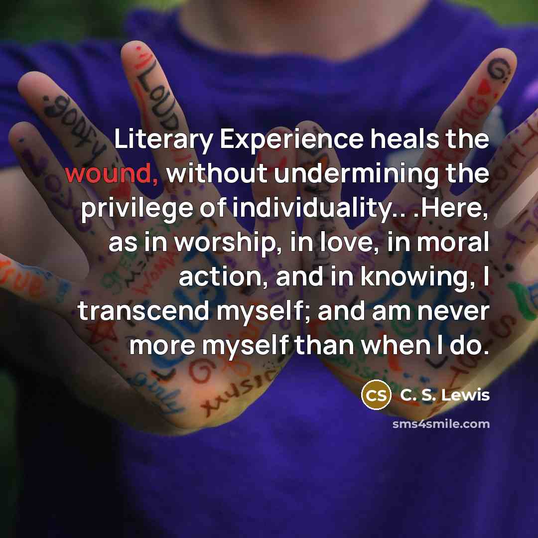 “Literary Experience heals the wound, without undermining the privilege of…” quote by C. S. Lewis