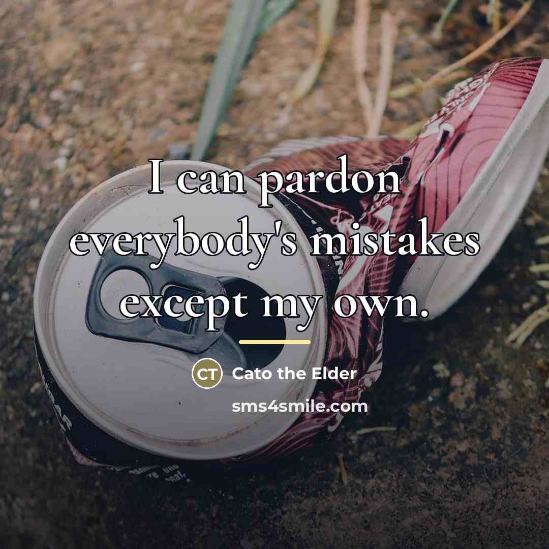 “I can pardon everybody's mistakes except my own.…” quote by Cato the Elder