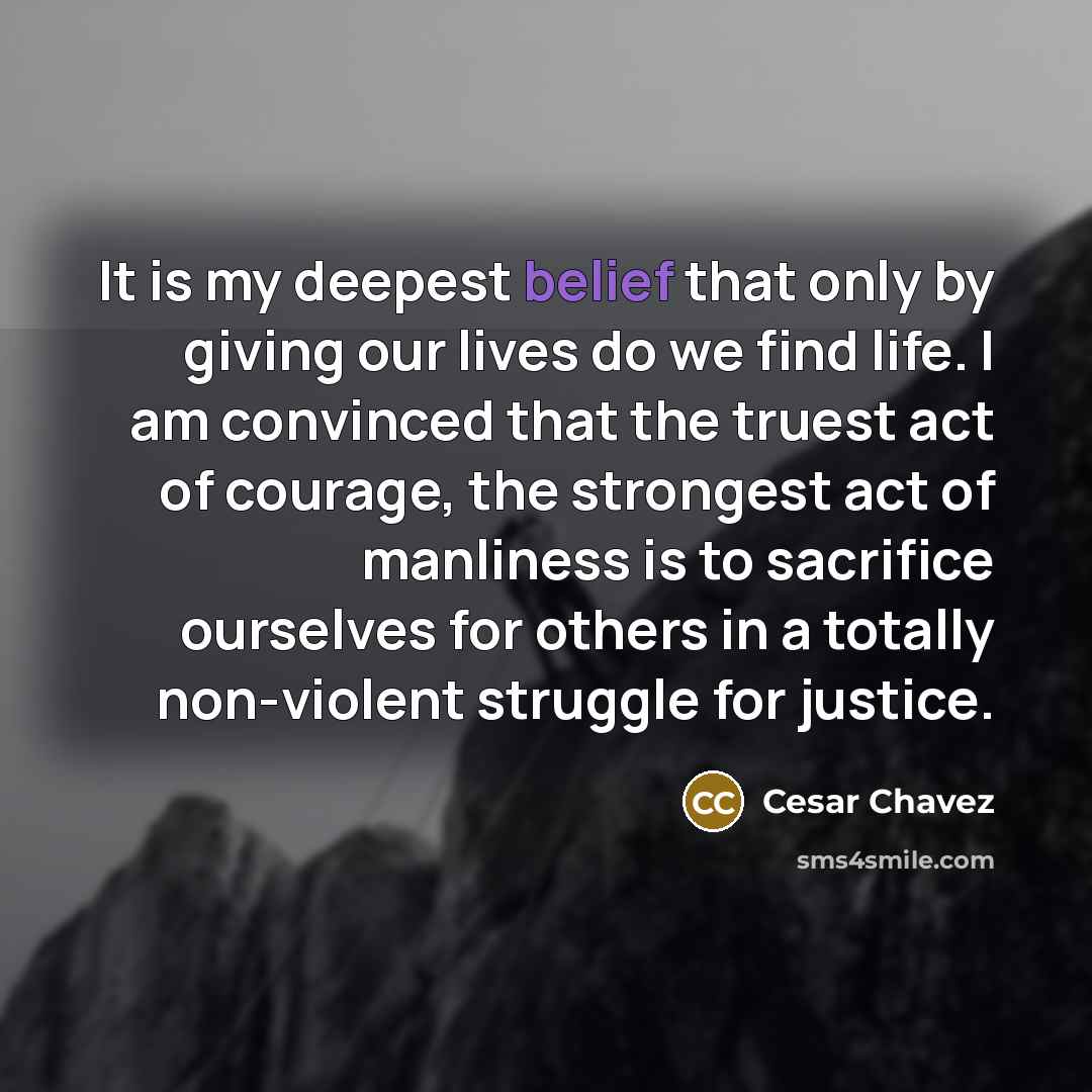 “It is my deepest belief that only by giving our…” quote by Cesar Chavez