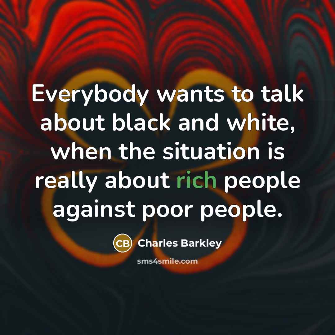 “Everybody wants to talk about black and white, when the…” quote by Charles Barkley