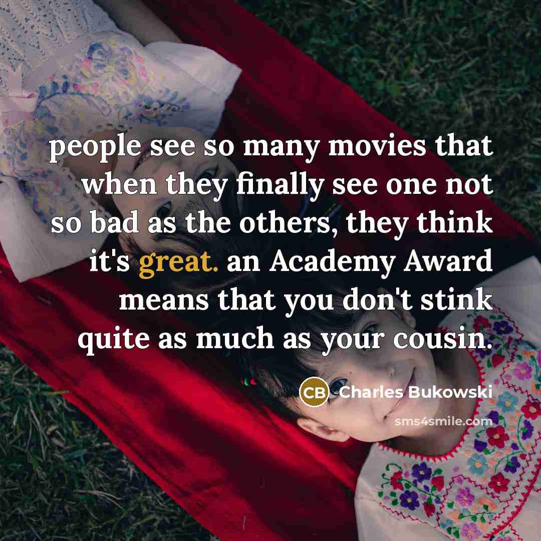 “people see so many movies that when they finally see…” quote by Charles Bukowski