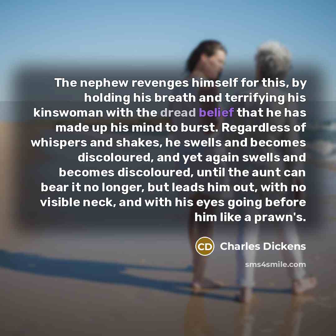 “The nephew revenges himself for this, by holding his breath…” quote by Charles Dickens