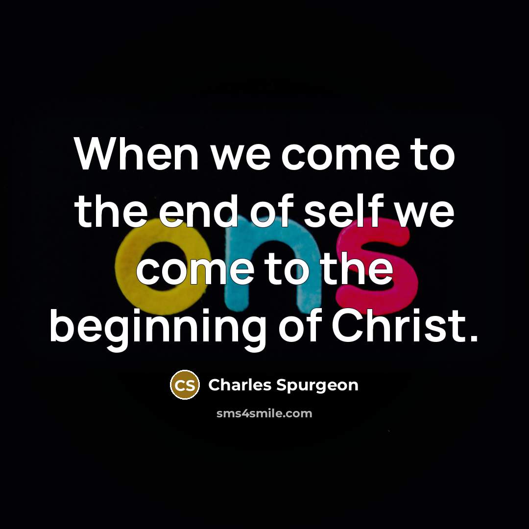 “When we come to the end of self we come…” quote by Charles Spurgeon