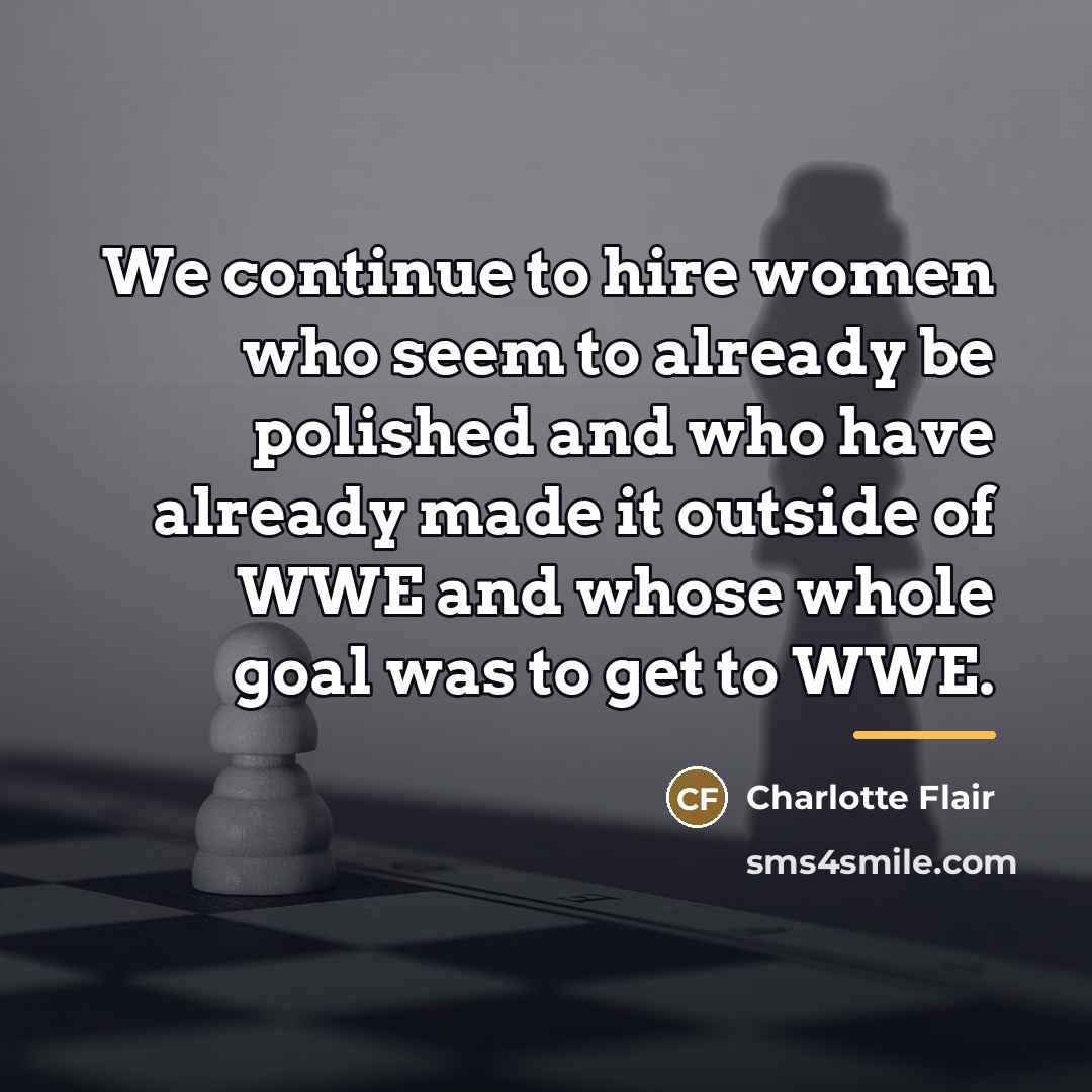 “We continue to hire women who seem to already be…” quote by Charlotte Flair