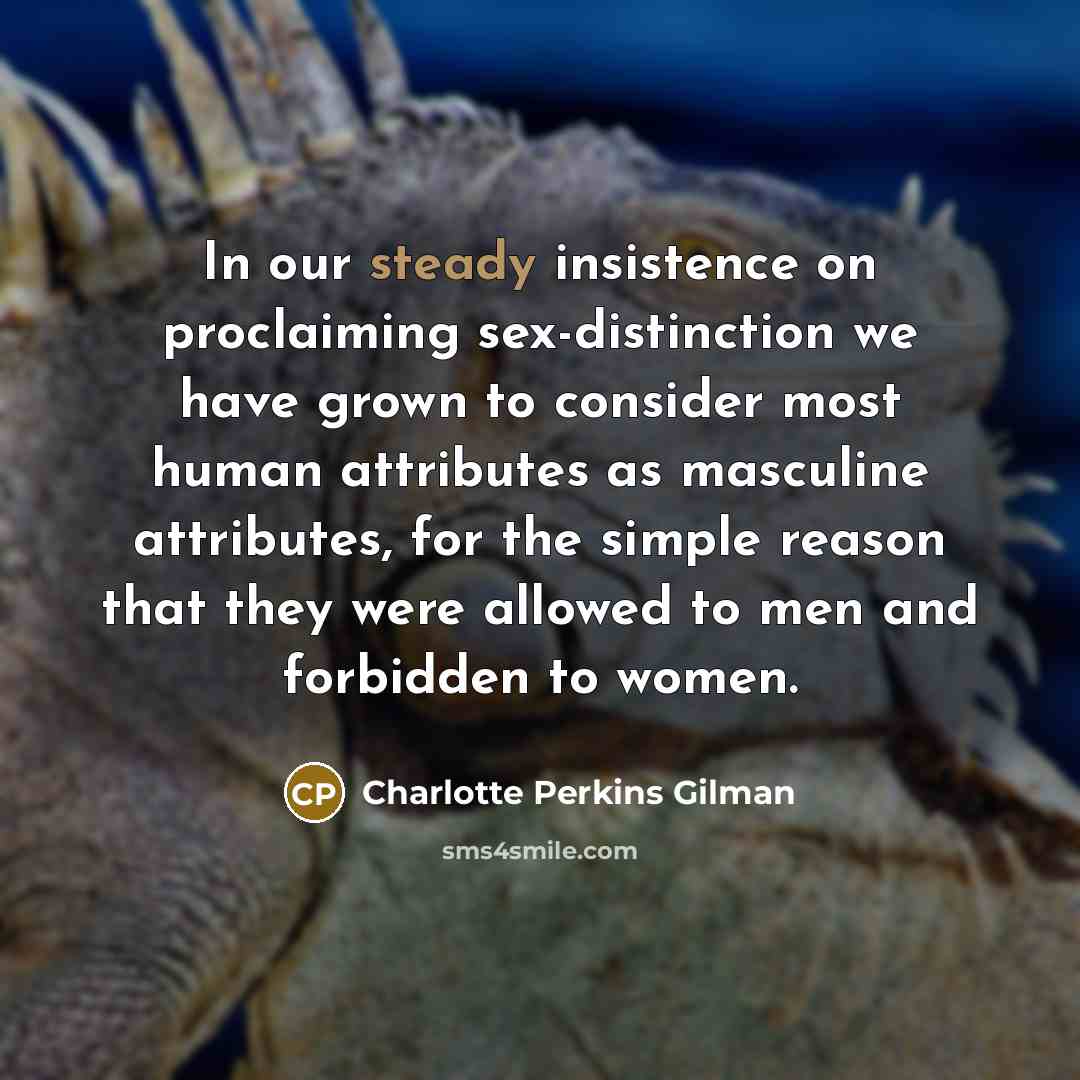 “In our steady insistence on proclaiming sex-distinction we have grown…” quote by Charlotte Perkins Gilman