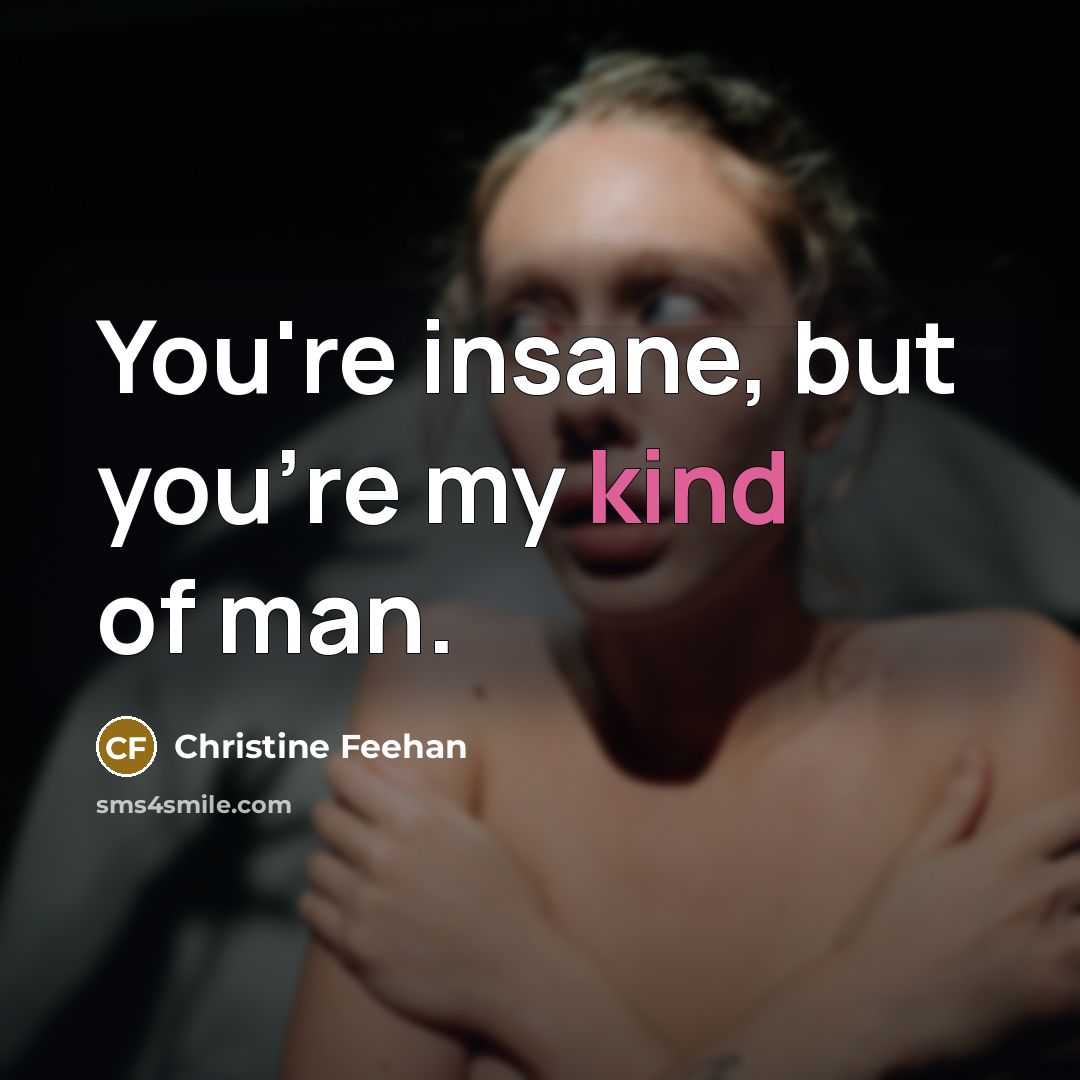 “You're insane, but you're my kind of man.…” quote by Christine Feehan