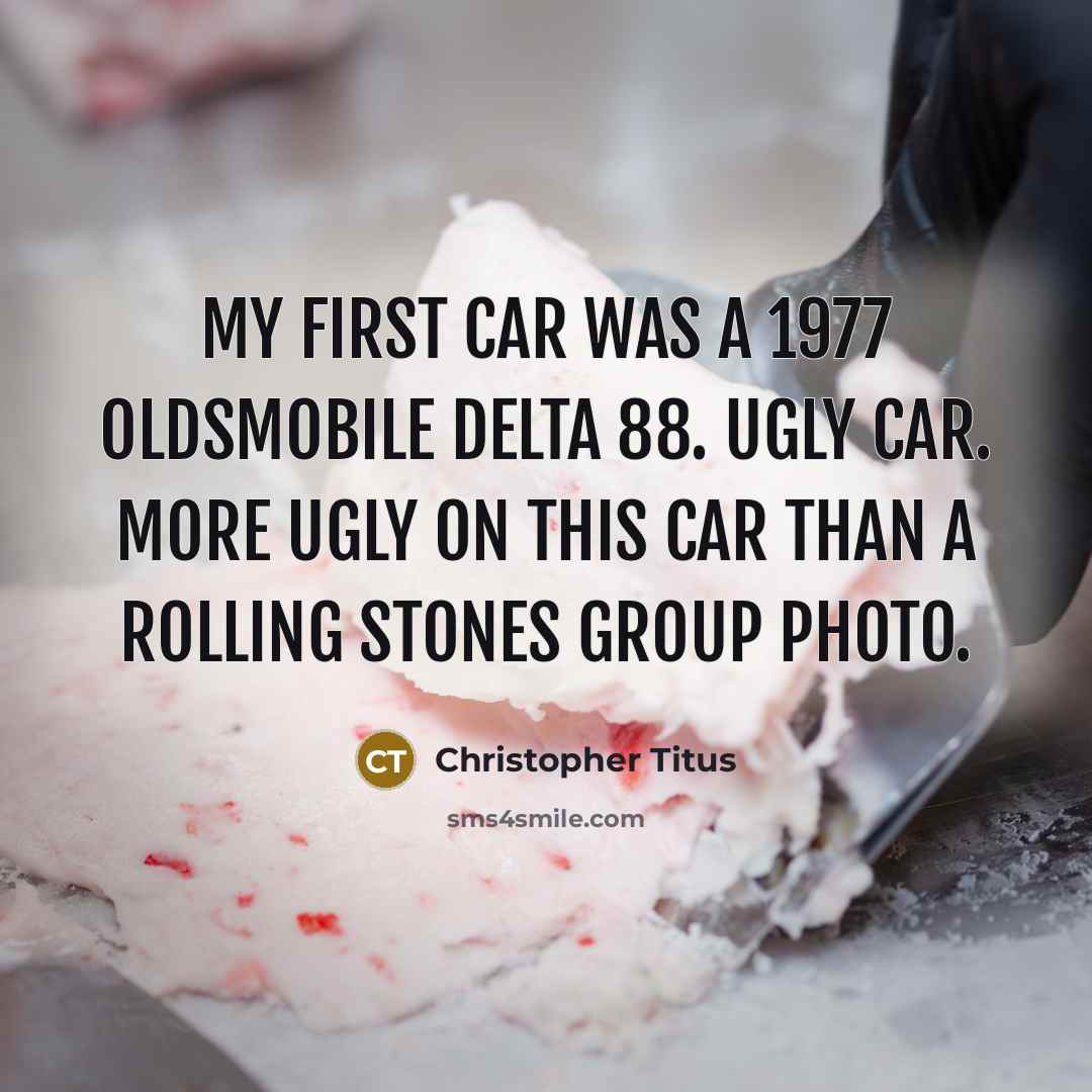 “My first car was a 1977 Oldsmobile Delta 88. Ugly…” quote by Christopher Titus