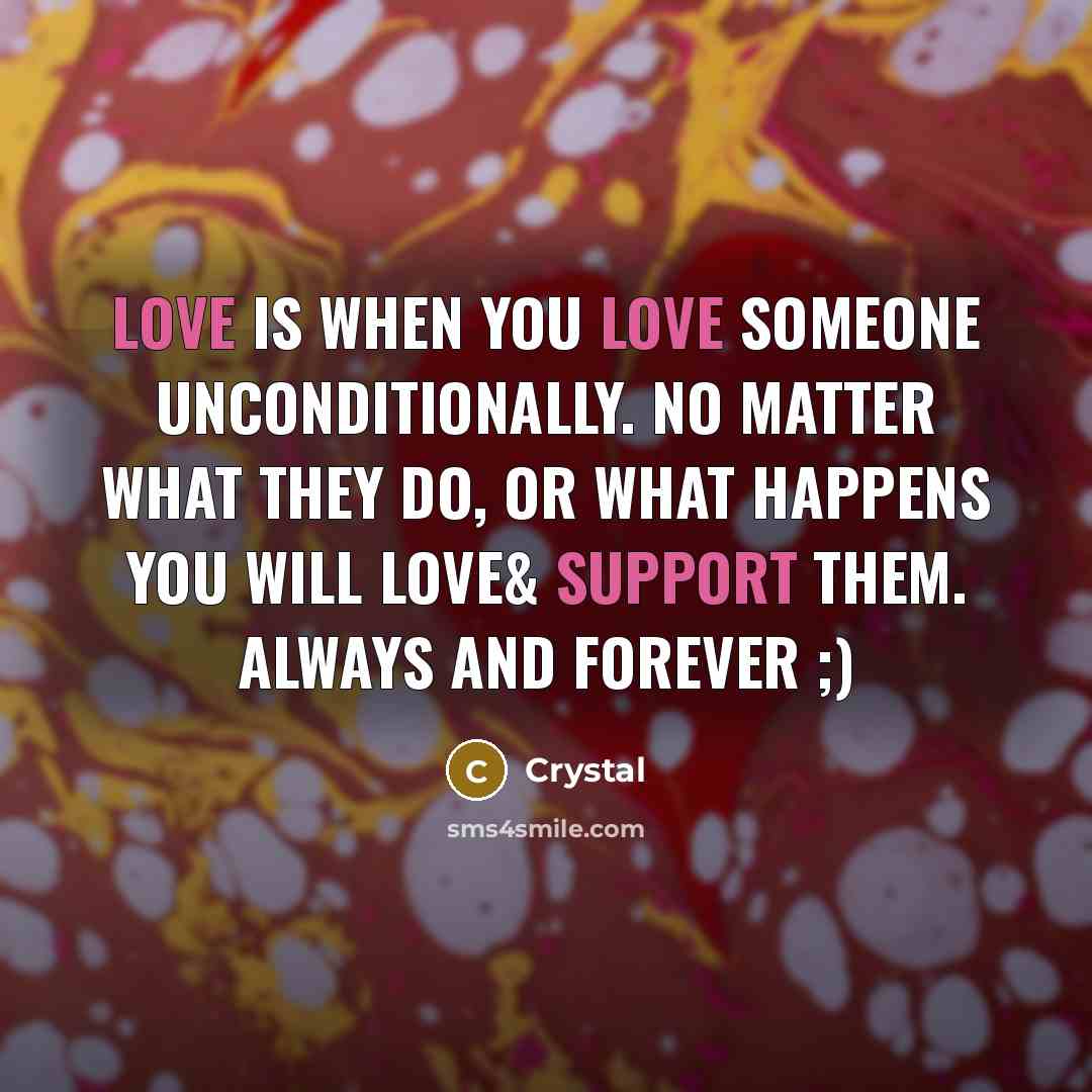 “Love is when you love someone unconditionally. No matter what…” quote by Crystal