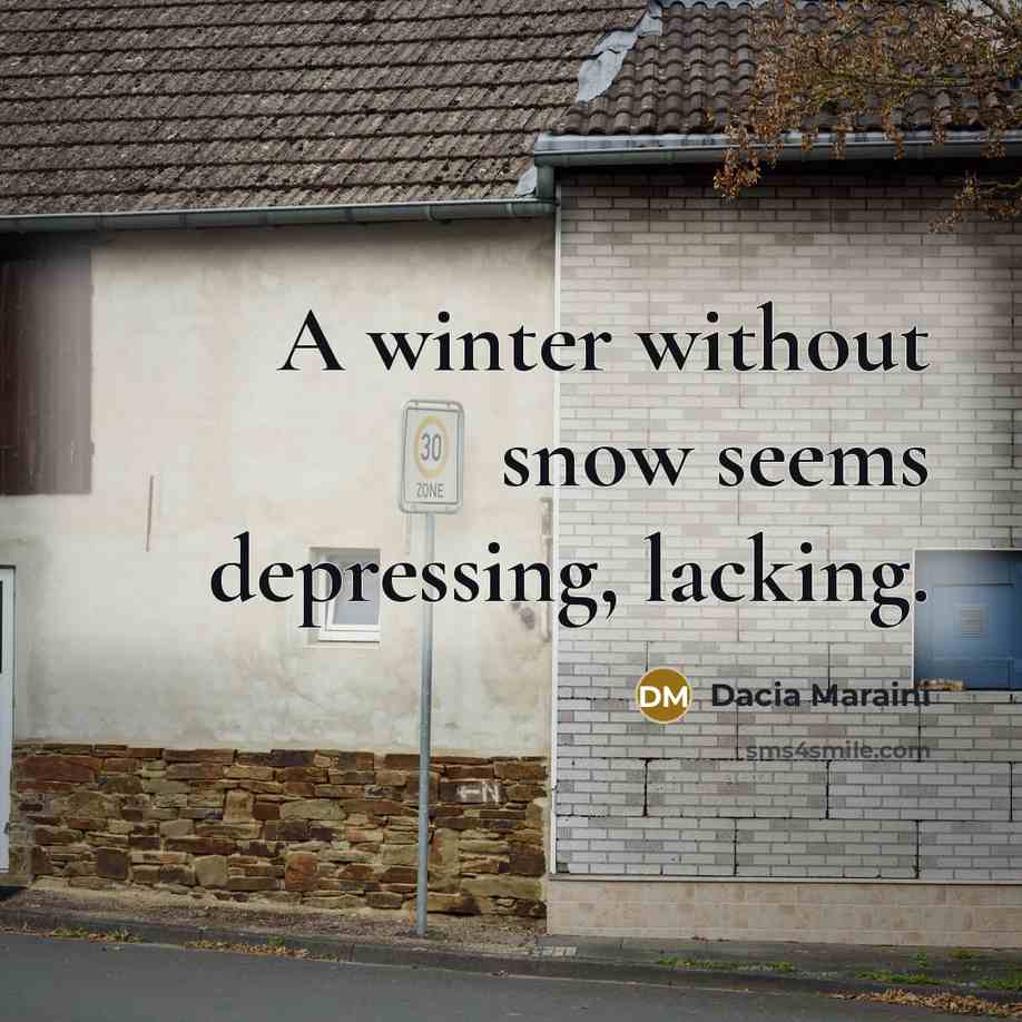 “A winter without snow seems depressing, lacking.…” quote by Dacia Maraini