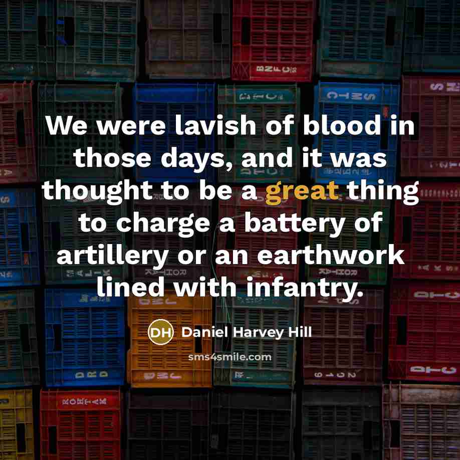 “We were lavish of blood in those days, and it…” quote by Daniel Harvey Hill