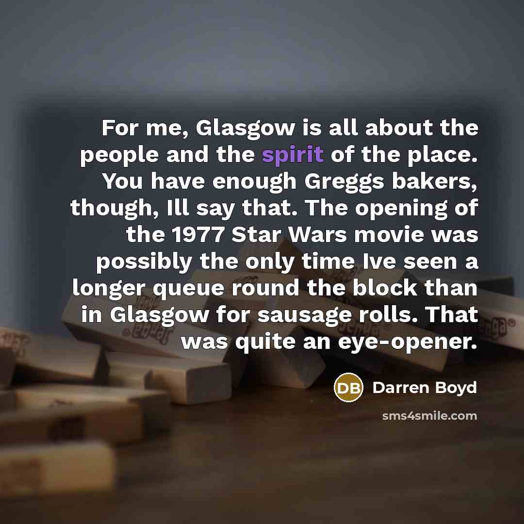 “For me, Glasgow is all about the people and the…” quote by Darren Boyd