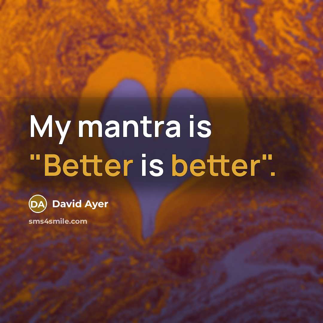 “My mantra is "Better is better".” quote by David Ayer