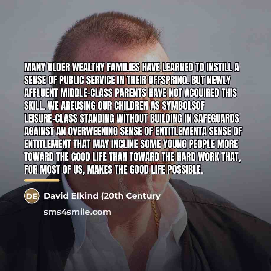 “Many older wealthy families have learned to instill a sense…” quote by David Elkind (20th Century