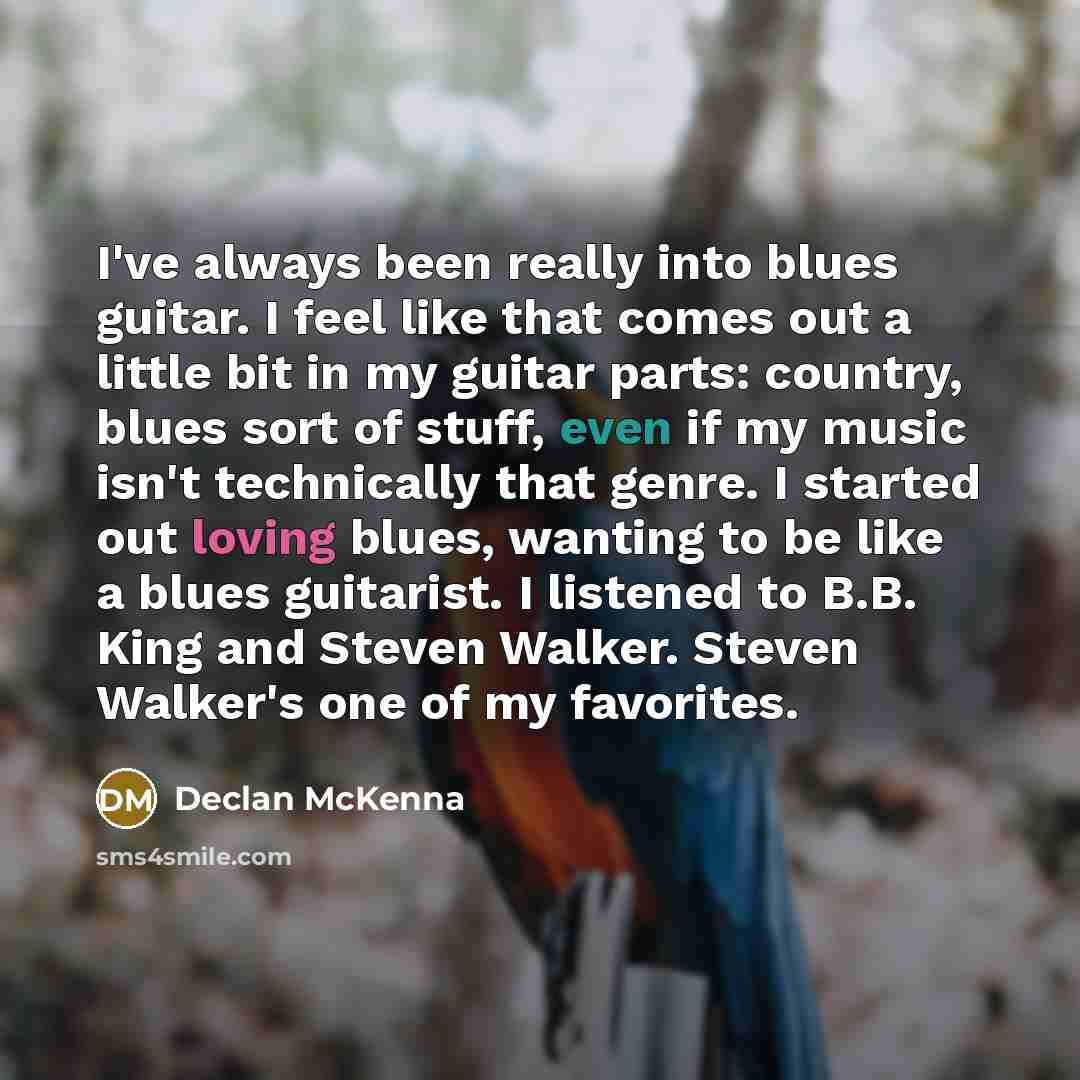 “I've always been really into blues guitar. I feel like…” quote by Declan McKenna