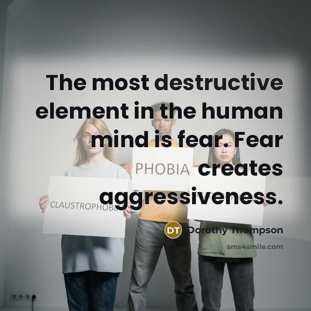 “The most destructive element in the human mind is fear.…” quote by Dorothy Thompson