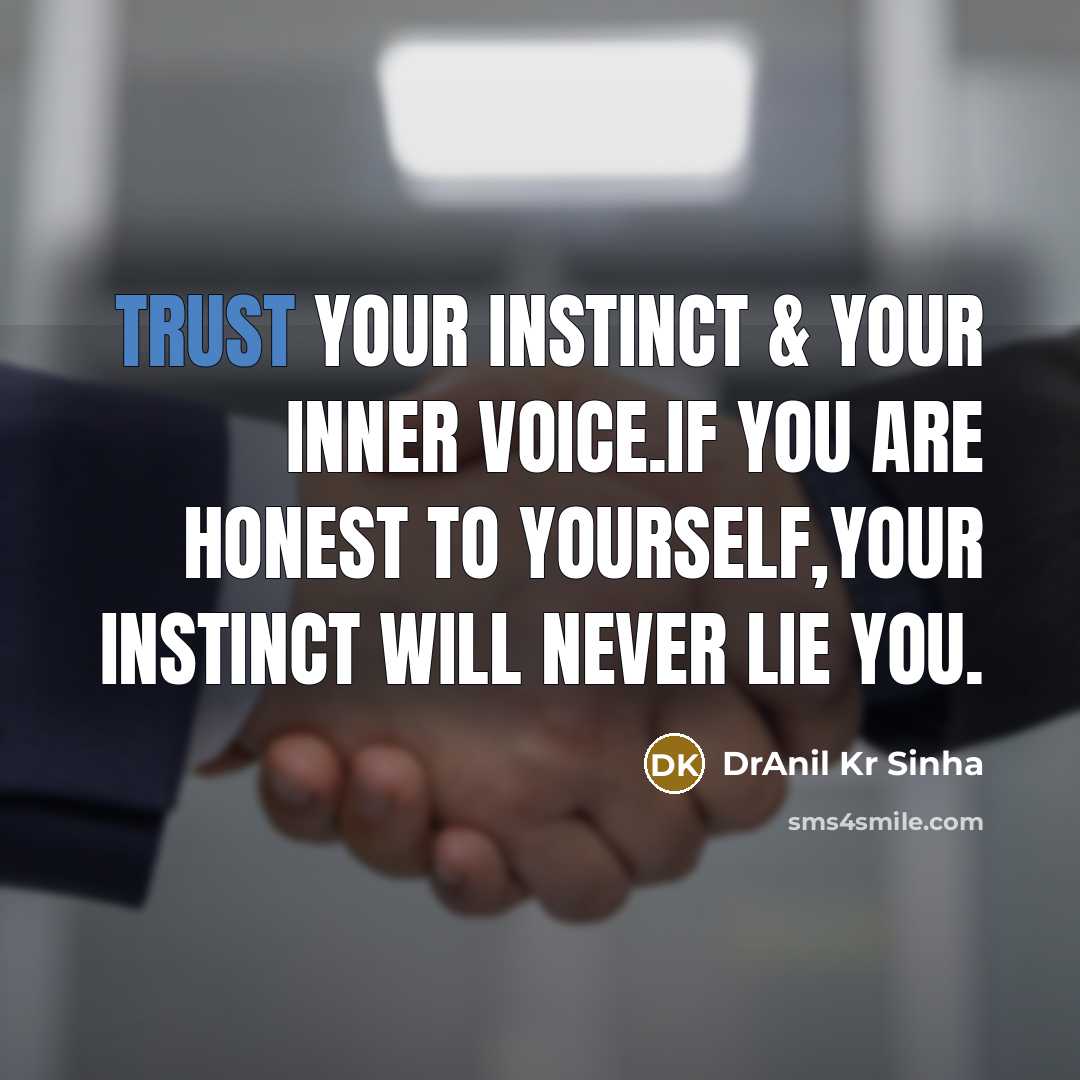 “Trust your instinct & your inner voice.If you are honest…” quote by DrAnil Kr Sinha