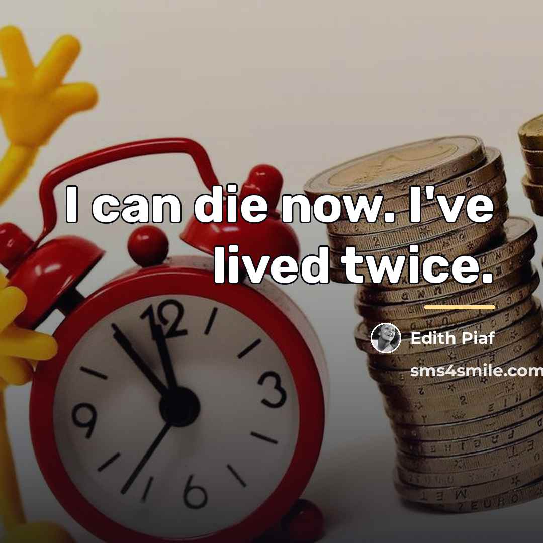 “I can die now. I've lived twice.…” quote by Edith Piaf