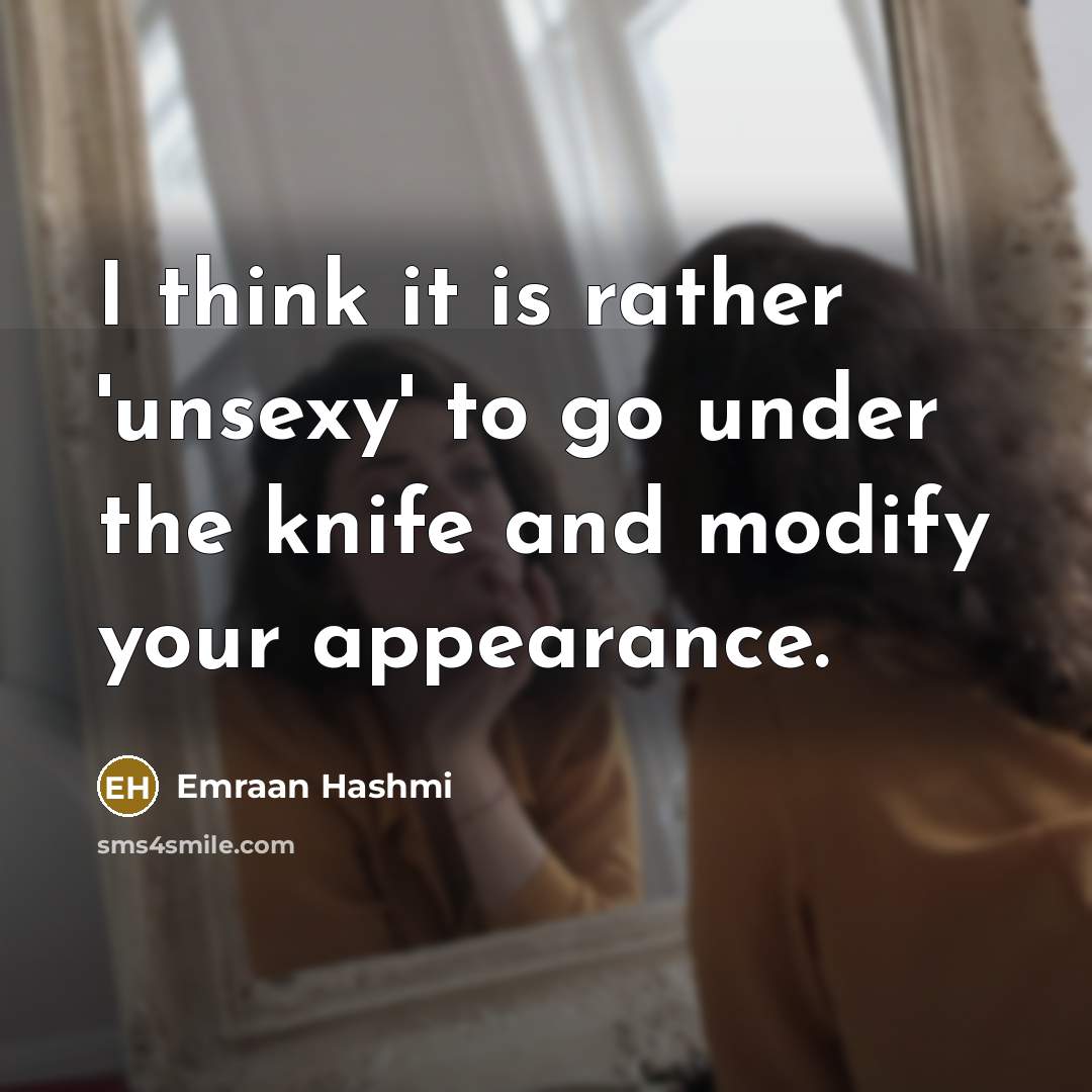 “I think it is rather 'unsexy' to go under the…” quote by Emraan Hashmi