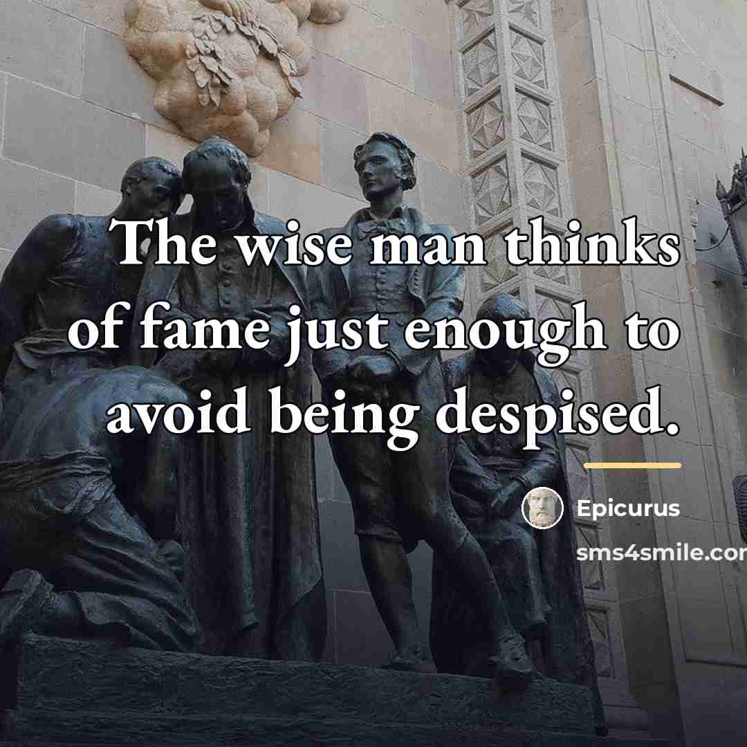 “The wise man thinks of fame just enough to avoid…” quote by Epicurus