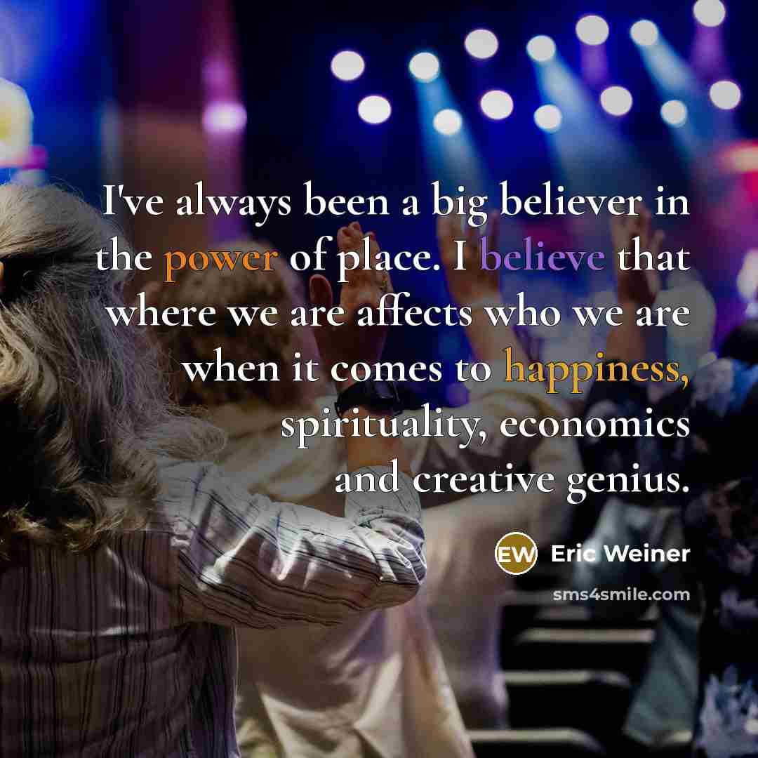 “I've always been a big believer in the power of…” quote by Eric Weiner
